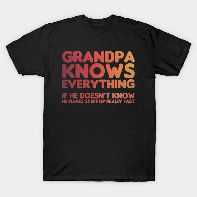 Grandpa Knows Everything if He Doesn't Know T-Shirt by FOZClothing